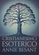Cristianesimo esoterico di Annie Besant edito da Alemar