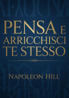 Pensa e arricchisci te stesso di Napoleon Hill edito da StreetLib