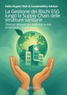 La gestione dei rischi ESG lungo la Supply Chain delle strutture sanitarie. Strategie integrate per resilienza sociale, ambientale e di governance di Fabio Nupieri edito da EBS Print