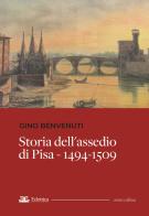 Storia dell'assedio di Pisa 1494-1509 di Gino Benvenuti edito da Eclettica