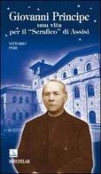 Giovanni Principe. Una vita per il "Serafico" di Assisi di Vittorio Peri edito da Editrice Elledici
