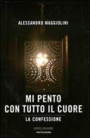 Mi pento con tutto il cuore. La confessione di Alessandro Maggiolini edito da Mondadori