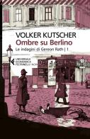 Ombre su Berlino. Le indagini di Gereon Rath vol.1 di Volker Kutscher edito da Feltrinelli