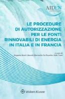 Le procedure di autorizzazione per le fonti rinnovabili di energia in Italia e in Francia. Atti del Convegno Aiden (Associazione italiana di diritto dell'energia). Mila edito da CEDAM