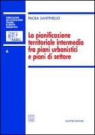 La pianificazione territoriale intermedia fra piani urbanistici e piani di settore di Paola Santinello edito da Giuffrè