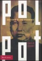 Pol Pot. Anatomia di uno sterminio di Philip Short edito da Rizzoli
