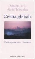 Civiltà globale. Un dialogo tra Islam e buddismo di Daisaku Ikeda, Majid Tehranian edito da Sperling & Kupfer