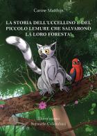La storia dell'uccellino e del piccolo lemure che salvarono la loro foresta! di Carine Matthijs edito da Youcanprint