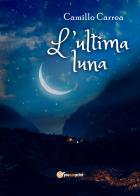 L' ultima luna di Camillo Carrea edito da Youcanprint