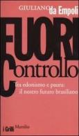 Fuori controllo. Tra edonismo e paura: il nostro futuro brasiliano di Giuliano Da Empoli edito da Marsilio