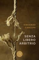 Senza libero arbitrio di Vincenzo Cancemi edito da bookabook