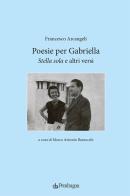 Poesie per Gabriella. «Stella sola» e altri versi di Francesco Arcangeli edito da Pendragon