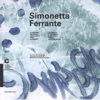 Simonetta Ferrante. La memoria del visibile: segno, colore, ritmo e calligrafie-The memory of the visible: sign, colour, rhythm and calligraphies. Catalogo della mos edito da Silvana