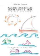 Azzurro come il mare verde come l'erba di Lidia Are Caverni edito da Campanotto