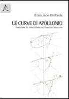 Le curve di Apollonio. Tradizione e innovazione nei processi risolutivi. Con CD-ROM di Francesco Di Paola edito da Aracne