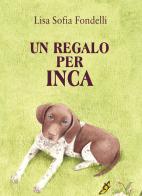 Un regalo per Inca di Lisa Sofia Fondelli edito da Abrabooks