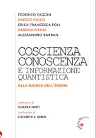 Coscienza, conoscenza e informazione quantistica. Alla radice dell'essere di Alessandro Barban, Enrico Facco, Federico Faggin edito da Gabrielli Editori