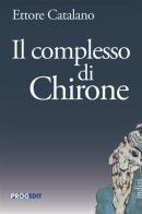 Il complesso di Chirone di Ettore Catalano edito da Progedit