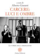 Carcere: luci e ombre. Le forme della mediazione di Alberto Giasanti edito da Anima Edizioni