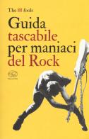 Guida tascabile per maniaci del rock di The 88 fools edito da Edizioni Clichy