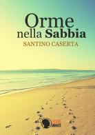 Orme nella sabbia di Santino Caserta edito da Lettere Animate