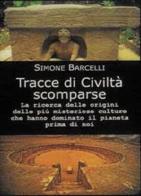 Tracce di civiltà scomparse di Simone Barcelli edito da Cerchio della Luna