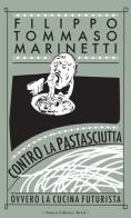 Contro la pastasciutta. Ovvero la cucina futurista di Filippo Tommaso Marinetti edito da Nuova Editrice Berti
