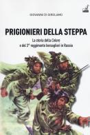 Prigionieri della steppa. La storia della Celere e del 3° reggimento bersaglieri in Russia di Giovanni Di Girolamo edito da Gaspari