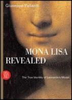 Mona Lisa Revealed. The True Identity of Leonardo's Model. Ediz. illustrata di Giuseppe Pallanti edito da Skira