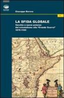 La sfida globale. Vecchie e nuove potenze dal colonialismo alla «Grande Guerra» 1870-1920 di Giuseppe Barone edito da Bonanno