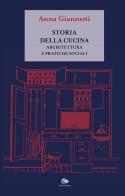 Storia della cucina. Architettura e pratiche sociali di Anna Giannetti edito da Editoriale Jouvence