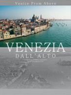 Venezia dall'alto. Venice from above. Ed. lusso di Giampaolo Agostinelli edito da In Dialogo