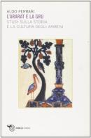 L' ararat e la gru. Studi sulla storia e la cultura degli armeni di Aldo Ferrari edito da Mimesis
