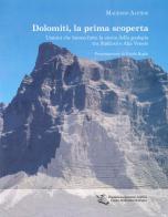 Dolomiti, la prima scoperta. Uomini che hanno fatto la storia della geologia tra Sudtirol e Alpi Venete di Maurizio Alfieri edito da Fondazione Giovanni Angelini