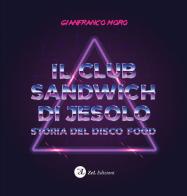 Il club sandwich di Jesolo. Storia del disco food di Gianfranco Moro edito da ZeL Edizioni