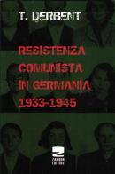 Resistenza comunista in Germania 1933-1945 di T. Derbent edito da Zambon Editore