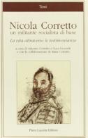 Un militante socialista di base. La vita attraverso le testimonianze di Nicola Corretto edito da Lacaita