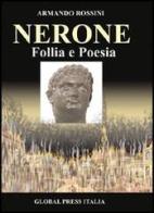 Nerone. Follia e poesia di Armando Rossini edito da Global Press Italia