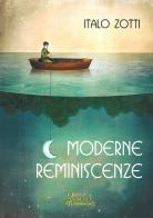 Moderne reminiscenze di Italo Zotti edito da Edizioni 2000diciassette