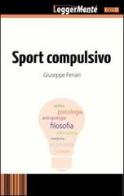 Sport compulsivo di Giuseppe Ferrari edito da FerrariSinibaldi