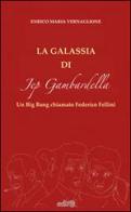 La galassia di Jep Gambardella. Un Big Bang chiamato Federico Fellini di Enrico M. Vernaglione edito da Edita Casa Editrice & Libraria