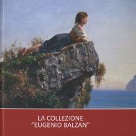 La collezione «Eugenio Balzan». Ediz. illustrata edito da Antilia