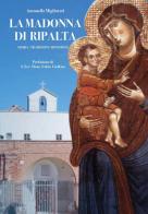 La Madonna di Ripalta. Storia, tradizioni, devozioni di Antonella Migliorati edito da Youcanprint