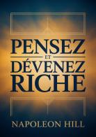 Pensez et devenez riche di Napoleon Hill edito da StreetLib