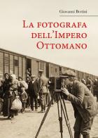 La fotografa dell'Impero Ottomano di Giovanni Bertini edito da Youcanprint