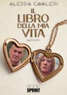 Il libro della mia vita di Alessia Cavaleri edito da BooksprintEdizioni