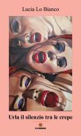 Urla il silenzio tra le crepe di Lucia Lo Bianco edito da VJ Edizioni