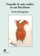 Guardo le mie radici in un bicchiere di Paolo Barbagelata edito da Genesi Editrice