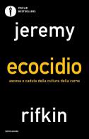Ecocidio. Ascesa e caduta della cultura della carne di Jeremy Rifkin edito da Mondadori