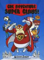 Che avventure Super Claus! di Roberta Bianchi, Eugenia Dami, Silvia Giani edito da Giunti Junior